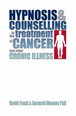 Hipnosis y asesoramiento en el tratamiento del cáncer y otras enfermedades crónicas - Hypnosis and Counselling in the Treatment of Cancer and Other Chronic Illness