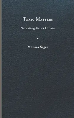 Cuestiones tóxicas: Narrar la dioxina en Italia - Toxic Matters: Narrating Italy's Dioxin