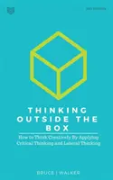 Thinking Outside The Box: Cómo Pensar Creativamente Aplicando el Pensamiento Crítico y el Pensamiento Lateral - Thinking Outside The Box: How to Think Creatively By Applying Critical Thinking and Lateral Thinking