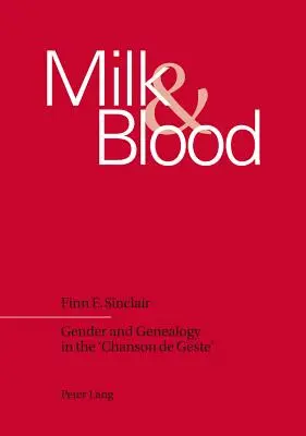 Leche y sangre: género y genealogía en la Chanson de Geste - Milk and Blood; Gender and Genealogy in the 'Chanson de Geste'