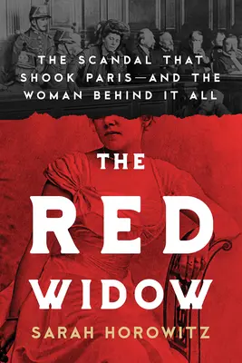 La viuda roja: El escándalo que sacudió París y la mujer detrás de todo - The Red Widow: The Scandal That Shook Paris and the Woman Behind It All