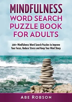 Libro de sopas de letras Mindfulness para adultos: Más de 100 sopas de letras Mindfulness para mejorar la concentración, reducir el estrés y mantener la mente despierta. - Mindfulness Word Search Puzzle Book for Adults: 100+ Mindfulness Word Search Puzzles to Improve Your Focus, Reduce Stress and Keep Your Mind Sharp (Th