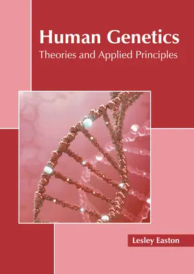 Genética humana: Teorías y principios aplicados - Human Genetics: Theories and Applied Principles