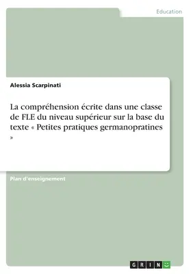 La comprension crite dans une classe de FLE du niveau supérieur sur la base du texte Petites pratiques germanopratines - La comprhension crite dans une classe de FLE du niveau suprieur sur la base du texte Petites pratiques germanopratines