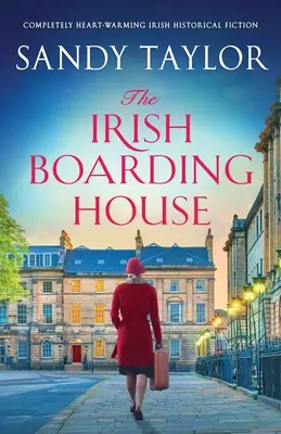 El internado irlandés: Ficción histórica irlandesa totalmente conmovedora - The Irish Boarding House: Completely heart-warming Irish historical fiction