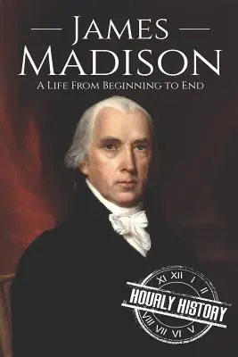 James Madison: Una vida de principio a fin - James Madison: A Life from Beginning to End