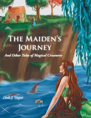 El viaje de la doncella: Y otros cuentos de criaturas mágicas - The Maiden's Journey: And Other Tales of Magical Creatures