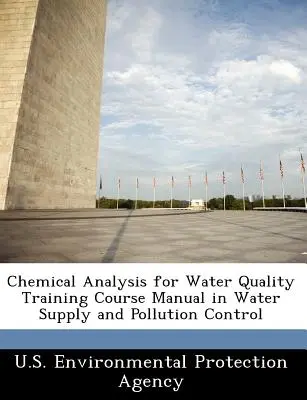 Chemical Analysis for Water Quality Manual del curso de formación en abastecimiento de agua y control de la contaminación - Chemical Analysis for Water Quality Training Course Manual in Water Supply and Pollution Control