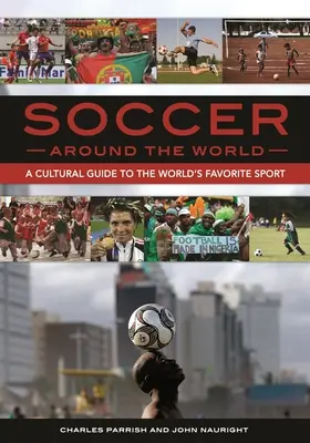 El fútbol en el mundo: Guía cultural del deporte favorito del mundo - Soccer around the World: A Cultural Guide to the World's Favorite Sport
