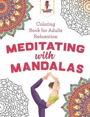 Meditando con Mandalas: Libro de Colorear para Adultos Relajación - Meditating with Mandalas: Coloring Book for Adults Relaxation