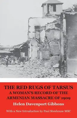 Las alfombras rojas de Tarso: el relato de una mujer sobre la masacre armenia de 1909 - The Red Rugs of Tarsus: A Woman's Record of the Armenian Massacre of 1909