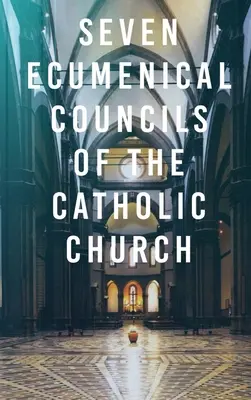 Siete Concilios Ecuménicos de la Iglesia Católica - Seven Ecumenical Councils of the Catholic Church