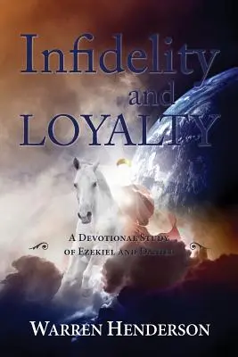 Infidelidad y lealtad - Un estudio devocional de Ezequiel y Daniel - Infidelity and Loyalty - A Devotional Study of Ezekiel and Daniel