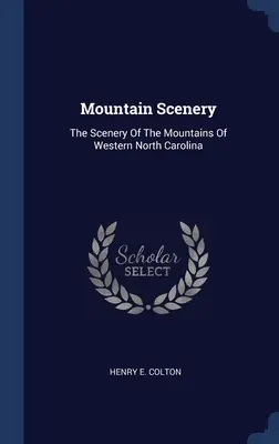 Mountain Scenery: Los paisajes de las montañas del oeste de Carolina del Norte - Mountain Scenery: The Scenery Of The Mountains Of Western North Carolina