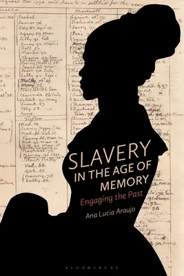 La esclavitud en la era de la memoria: La esclavitud en la era de la memoria - Slavery in the Age of Memory: Engaging the Past