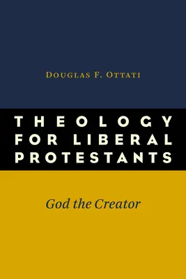 Teología para protestantes liberales: Dios creador - Theology for Liberal Protestants: God the Creator