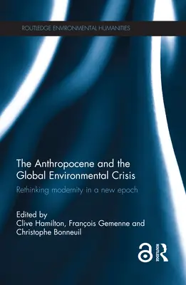 El Antropoceno y la crisis medioambiental mundial: Repensar la modernidad en una nueva época - The Anthropocene and the Global Environmental Crisis: Rethinking modernity in a new epoch