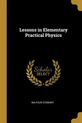 Lecciones de física práctica elemental - Lessons in Elementary Practical Physics