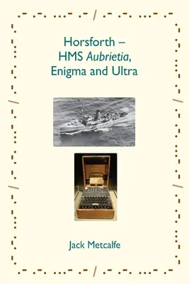 Horsforth - HMS Aubrietia, Enigma y Ultra - Horsforth - HMS Aubrietia, Enigma and Ultra