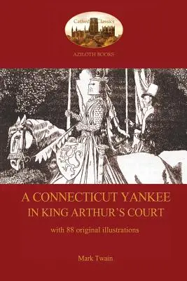 Un yanqui de Connecticut en la corte del rey Arturo - con 88 ilustraciones originales - A Connecticut Yankee in King Arthur's Court - with 88 original illustrations