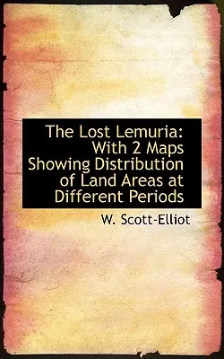 La Lemuria Perdida: Con 2 Mapas que Muestran la Distribución de las Áreas Terrestres en Diferentes Períodos - The Lost Lemuria: With 2 Maps Showing Distribution of Land Areas at Different Periods