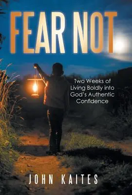 No temas: Dos semanas de vivir con valentía en la auténtica confianza de Dios - Fear Not: Two Weeks of Living Boldly into God's Authentic Confidence