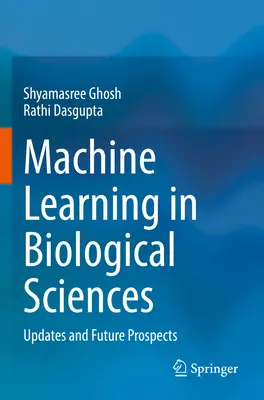 Aprendizaje automático en ciencias biológicas: Actualizaciones y Perspectivas de Futuro - Machine Learning in Biological Sciences: Updates and Future Prospects
