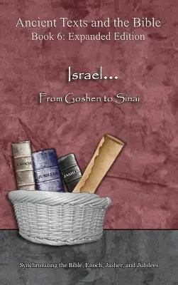 Israel... De Gosén al Sinaí - Edición ampliada: Sincronización de la Biblia, Enoc, Jasher y Jubileos - Israel... From Goshen to Sinai - Expanded Edition: Synchronizing the Bible, Enoch, Jasher, and Jubilees