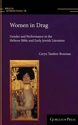 Women in Drag: Gender and Performance in the Hebrew Bible and Early Jewish Literature (Mujeres travestidas: género y actuación en la Biblia hebrea y la literatura judía primitiva) - Women in Drag: Gender and Performance in the Hebrew Bible and Early Jewish Literature