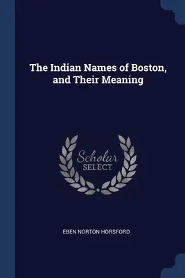 Los nombres indios de Boston y su significado - The Indian Names of Boston, and Their Meaning