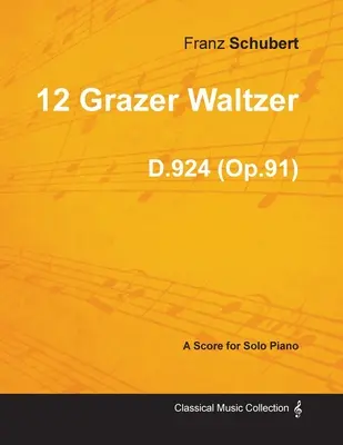 12 Grazer Waltzer D.924 (Op.91) - Para Piano Solo (1827) - 12 Grazer Waltzer D.924 (Op.91) - For Solo Piano (1827)