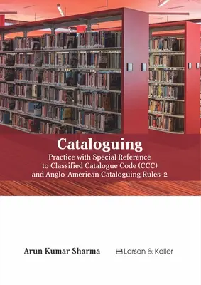 Catalogación: Práctica con especial referencia al Código de Catálogo Clasificado (CCC) y Aacr-2 (Revisado) - Cataloguing: Practice with Special Reference to Classified Catalogue Code (CCC) and Aacr-2 (Revised)