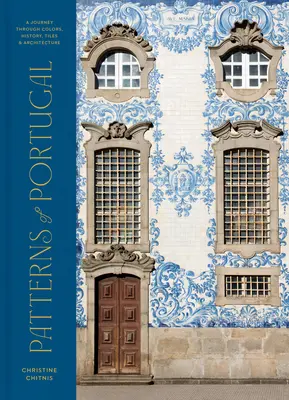 Patrones de Portugal: Un viaje a través de los colores, la historia, los azulejos y la arquitectura - Patterns of Portugal: A Journey Through Colors, History, Tiles, and Architecture