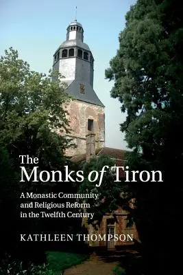 Los monjes de Tiron: Una comunidad monástica y la reforma religiosa en el siglo XII - The Monks of Tiron: A Monastic Community and Religious Reform in the Twelfth Century