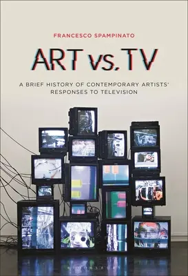 Arte y televisión: Breve historia de las respuestas de los artistas contemporáneos a la televisión - Art vs. TV: A Brief History of Contemporary Artists' Responses to Television