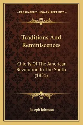 Tradiciones y recuerdos: Principalmente De La Revolución Americana En El Sur (1851) - Traditions And Reminiscences: Chiefly Of The American Revolution In The South (1851)