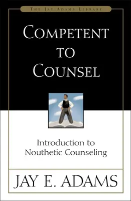 Competente para Aconsejar: Introducción al Consejo Nouthético - Competent to Counsel: Introduction to Nouthetic Counseling