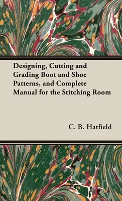 Diseñar, cortar y graduar patrones de botas y zapatos, y Manual completo para el taller de costura - Designing, Cutting and Grading Boot and Shoe Patterns, and Complete Manual for the Stitching Room