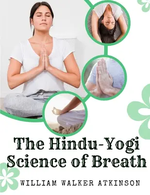 La Ciencia Hindú-Yogui de la Respiración: Un Manual Completo De La Filosofía Respiratoria Oriental Del Desarrollo Físico, Mental, Psíquico Y Espiritual - The Hindu-Yogi Science of Breath: A Complete Manual Of The Oriental Breathing Philosophy Of Physical, Mental, Psychic And Spiritual Development