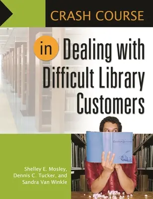 Curso acelerado para tratar con clientes difíciles en la biblioteca - Crash Course in Dealing with Difficult Library Customers