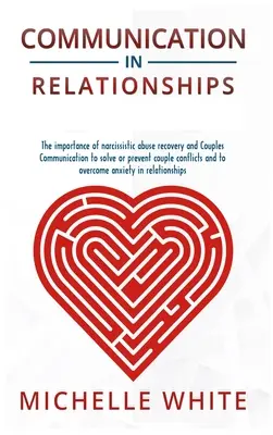 La comunicación en las relaciones: La importancia de la recuperación del abuso narcisista y la Comunicación de Pareja para resolver o prevenir conflictos de pareja y ov - Communication in Relationships: The importance of narcissistic abuse recovery and Couples Communication to solve or prevent couple conflicts and to ov