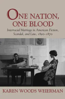 Una nación, una sangre: El matrimonio interracial en la ficción, el escándalo y la ley estadounidenses, 1820-1870 - One Nation, One Blood: Interracial Marriage in American Fiction, Scandal, and Law, 1820-1870