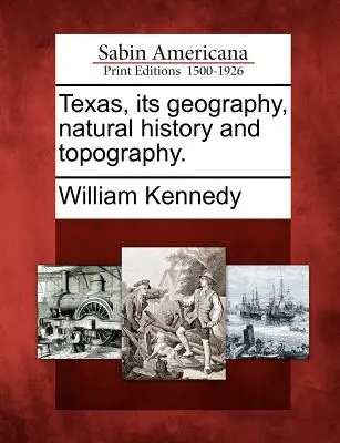 Texas, su geografía, historia natural y topografía. - Texas, Its Geography, Natural History and Topography.