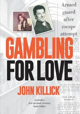 Gambling for Love, John Killick, el primer ladrón de bancos en moneda decimal de Australia - Gambling for Love, John Killick, Australia's first decimal currency bank robber