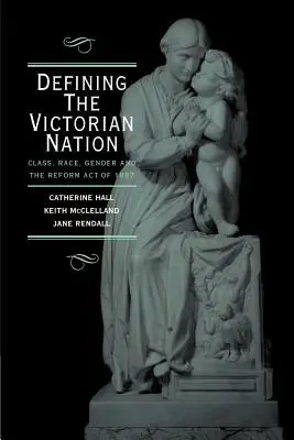 La definición de la nación victoriana: Clase, raza, género y la Ley de Reforma británica de 1867 - Defining the Victorian Nation: Class, Race, Gender and the British Reform Act of 1867