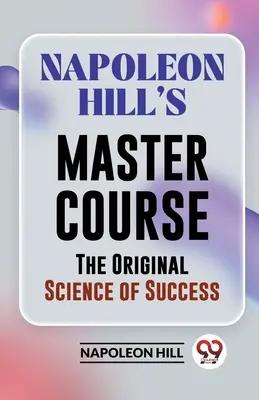 El Curso Maestro De Napoleon Hill La Ciencia Original Del Éxito - Napoleon Hill's Master Course The Original Science Of Success