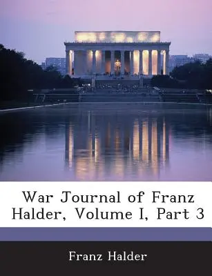 Diario de guerra de Franz Halder, Volumen I, Parte 3 - War Journal of Franz Halder, Volume I, Part 3