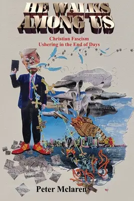 Camina entre nosotros: El fascismo cristiano que anuncia el fin de los días - He Walks Among Us: Christian Fascism Ushering in the End of Days