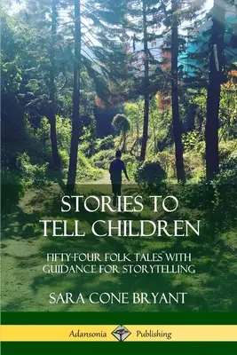Historias para contar a los niños: Cincuenta y cuatro cuentos populares con consejos para contarlos - Stories to Tell Children: Fifty-Four Folk Tales with Guidance for Storytelling
