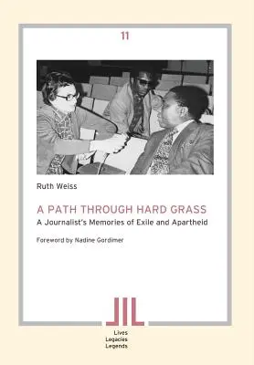 A Path Through Hard Grass. Recuerdos de un periodista sobre el exilio y el apartheid - A Path Through Hard Grass. A Journalist's Memories of Exile and Apartheid